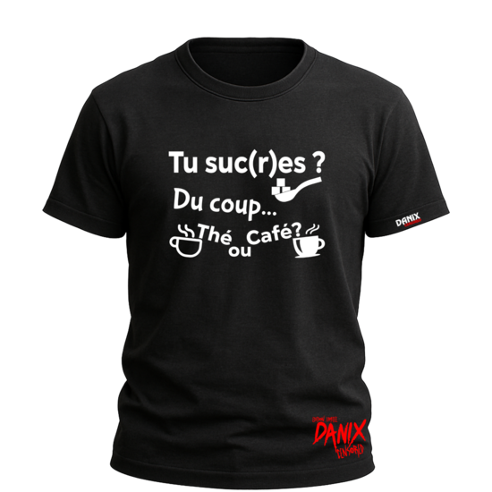 Tshirt Tu Suc(r)es ? Du coup Thé ou Café ?